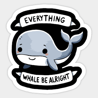 Everything Whale be alright Be Happy Design Sticker